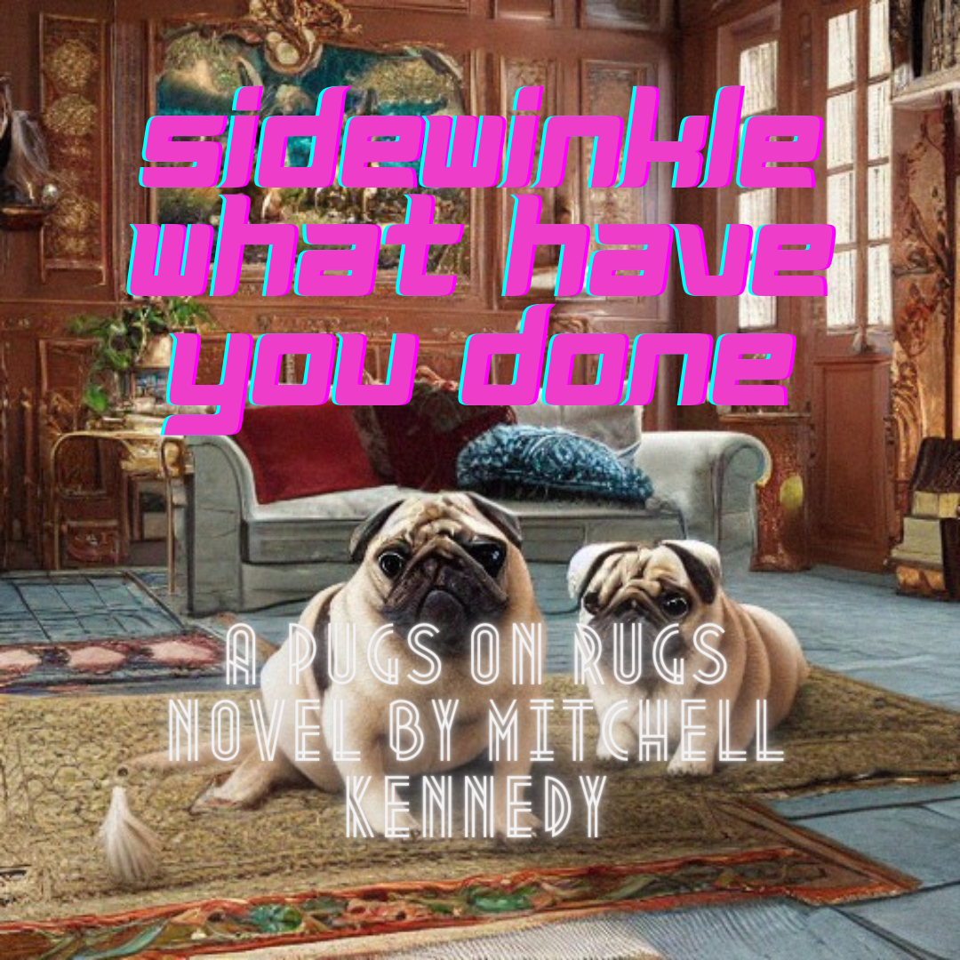 PUGS ON RUGS: SIDEWINKLE WHAT HAVE YOU DONE
