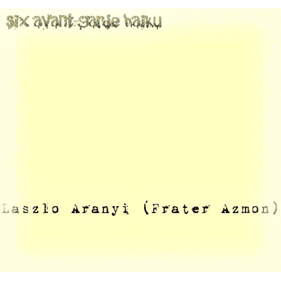 Six avant-garde haiku by Laszlo Aranyi