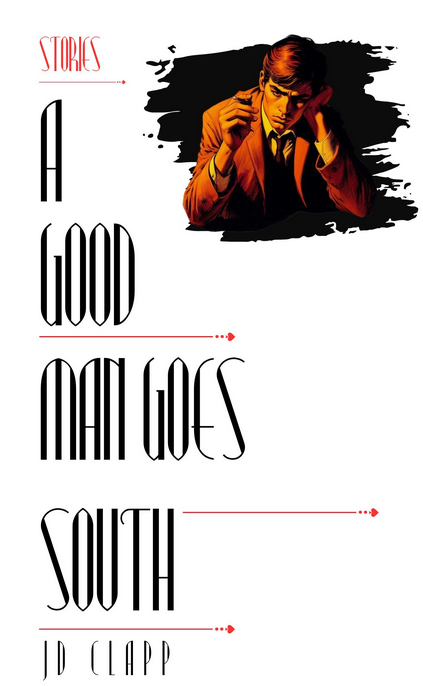 REVIEW – JD CLAPP ‘A GOOD MAN GOES SOUTH’ BY JOE WEST